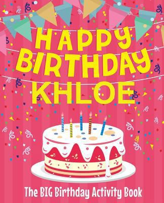 Happy Birthday Khloe - The Big Birthday Activit... 1986614840 Book Cover