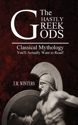 The Ghastly Greek Gods: Classical Mythology You... 1925888479 Book Cover