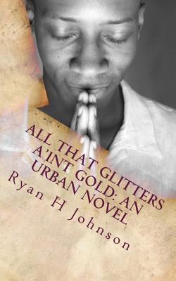 All that Glitters a'int Gold: An Urban Novel 1456313045 Book Cover