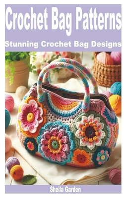 Crochet Bag Patterns: Stunning Crochet Bag Designs B0D5VLG129 Book Cover