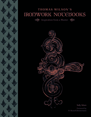 Thomas Wilson's Ironwork Notebooks: Inspiration... 076435180X Book Cover