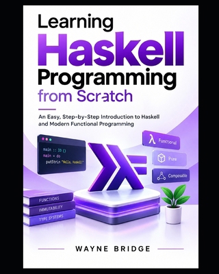 The Beginner's Guide to Haskell Programming: An... B0HJPV482K Book Cover
