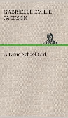 A Dixie School Girl 3849518426 Book Cover