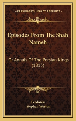 Episodes From The Shah Nameh: Or Annals Of The ... 1166499111 Book Cover