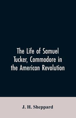 The life of Samuel Tucker, commodore in the Ame... 9353606624 Book Cover