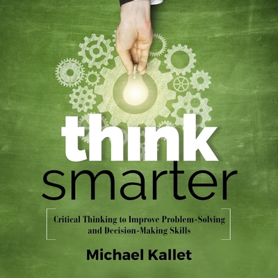 Think Smarter Lib/E: Critical Thinking to Impro... B08ZD6T8Y4 Book Cover