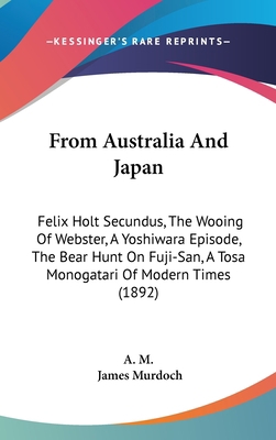 From Australia And Japan: Felix Holt Secundus, ... 1104165465 Book Cover