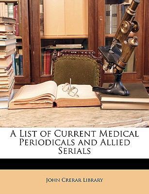 A List of Current Medical Periodicals and Allie... 1149741570 Book Cover