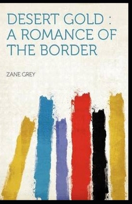 Desert Gold-A Romance Of The Border(Annotated) B08JF5FRDB Book Cover