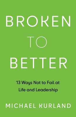 Broken to Better: 13 Ways Not to Fail at Life a... 1544529708 Book Cover