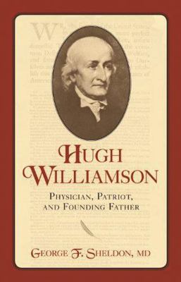 Hugh Williamson: Physician, Patriot, and Foundi... 1591027705 Book Cover