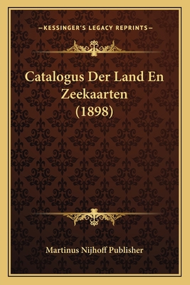 Catalogus Der Land En Zeekaarten (1898) [Latin] 1168342317 Book Cover