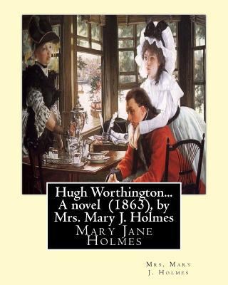 Hugh Worthington... A novel (1863), by Mrs. Mar... 1533381801 Book Cover