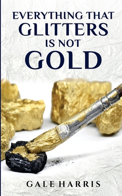 Everything That Glitters Is Not Gold 1737975130 Book Cover