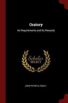 Oratory: Its Requirements and Its Rewards 1375771078 Book Cover
