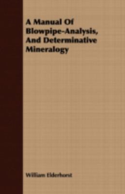 A Manual of Blowpipe-Analysis, and Determinativ... 1443718211 Book Cover