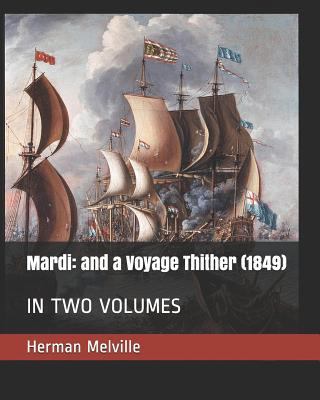 Mardi: and a Voyage Thither (1849): IN TWO VOLUMES 1798991454 Book Cover