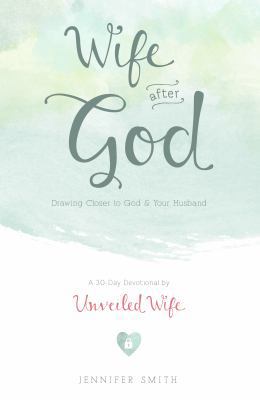 Wife After God: Drawing Closer to God & Your Hu... 0986366749 Book Cover