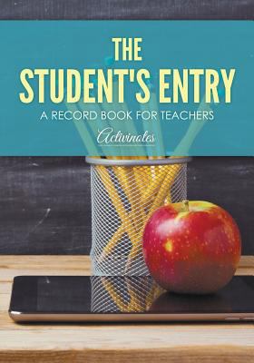 The Student's Entry: A Record Book for Teachers 1683218760 Book Cover