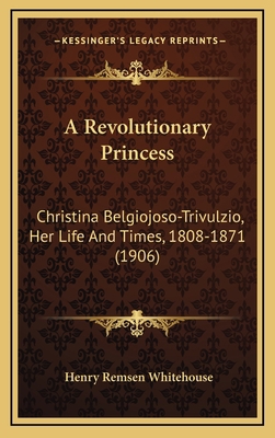A Revolutionary Princess: Christina Belgiojoso-... 1165987007 Book Cover