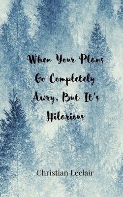 When Your Plans Go Completely Awry, But It's Hi... 3690857759 Book Cover