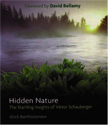 Hidden Nature: The Startling Insights of Viktor... 1931882487 Book Cover