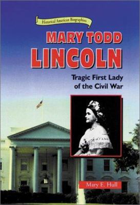 Mary Todd Lincoln: Tragic First Lady of the Civ... 0766012522 Book Cover