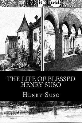 The Life of Blessed Henry Suso 1482021838 Book Cover