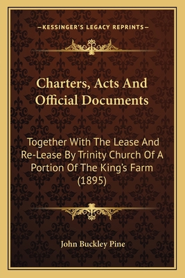 Charters, Acts And Official Documents: Together... 1164153137 Book Cover