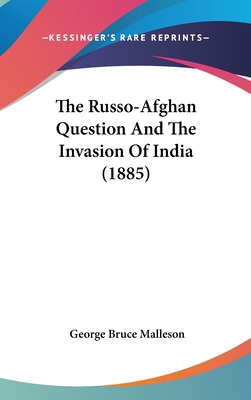 The Russo-Afghan Question And The Invasion Of I... 1104549379 Book Cover