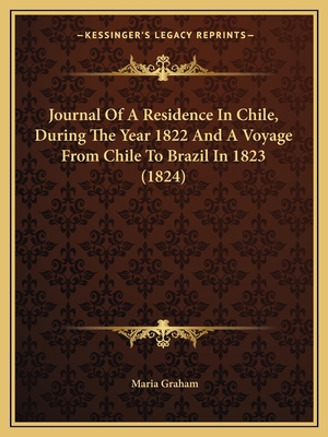 Journal Of A Residence In Chile, During The Yea... 1166623858 Book Cover