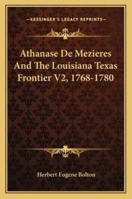 Athanase De Mezieres And The Louisiana Texas Fr... 1162980087 Book Cover