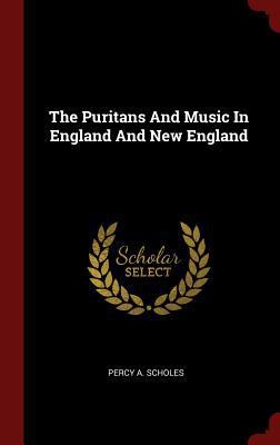 The Puritans And Music In England And New England 1297512065 Book Cover