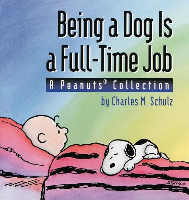 Being a Dog Is a Full-Time Job: A Peanuts Colle... 0836217462 Book Cover