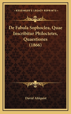 De Fabula Sophoclea, Quae Inscribitur Philoctet... [Latin] 1168762812 Book Cover