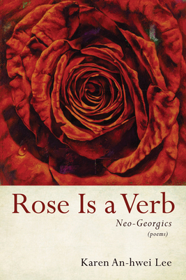 Rose Is a Verb: Neo-Georgics 1725275953 Book Cover