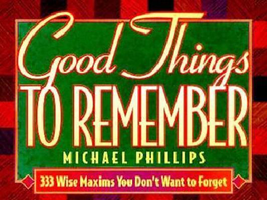Good Things to Remember: 333 Wise Maxims You Do... 1556613377 Book Cover