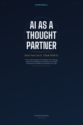 AI as a Thought Partner: Don't Just Use It. Thi... B0GPD8F3HF Book Cover