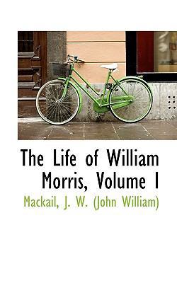The Life of William Morris, Volume I 1113444592 Book Cover