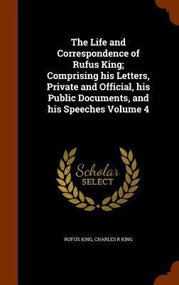 The Life and Correspondence of Rufus King; Comp... 1345270712 Book Cover