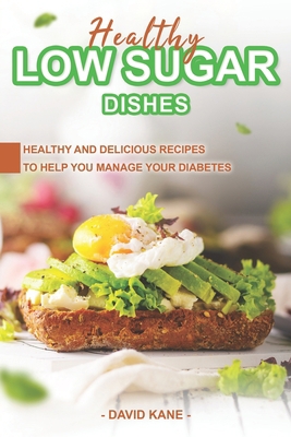 Healthy Low Sugar Dishes: Healthy and Delicious... B0C9SLYK7F Book Cover