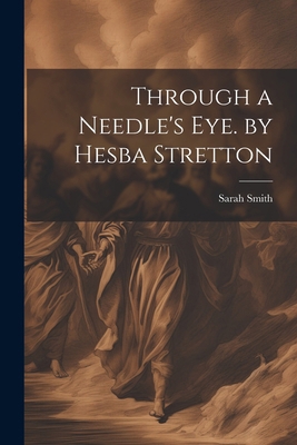 Through a Needle's Eye. by Hesba Stretton 1022815164 Book Cover