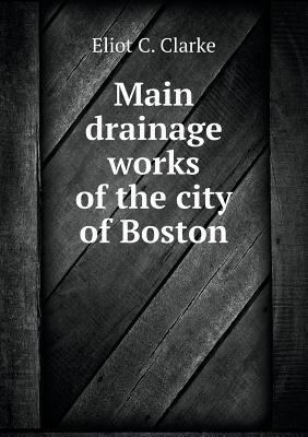 Main drainage works of the city of Boston 5518795173 Book Cover