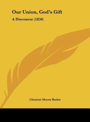 Our Union, God's Gift: A Discourse (1850) 1162177403 Book Cover