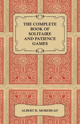 The Complete Book of Solitaire and Patience Games 1447416406 Book Cover