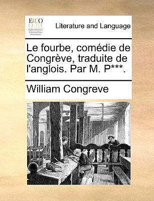 Le Fourbe, Comedie de Congrve, Traduite de L'An... [French] 1170628060 Book Cover