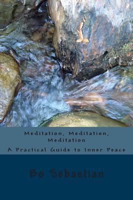 Meditation, Meditation, Meditation: A Practical... 1502865165 Book Cover