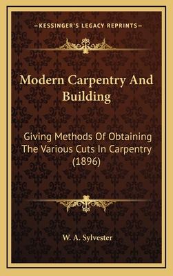 Modern Carpentry and Building: Giving Methods o... 1164298550 Book Cover