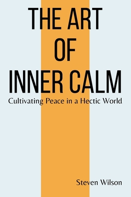 The Art of Inner Calm: Cultivating Peace in a H... B0CDYMGTFY Book Cover