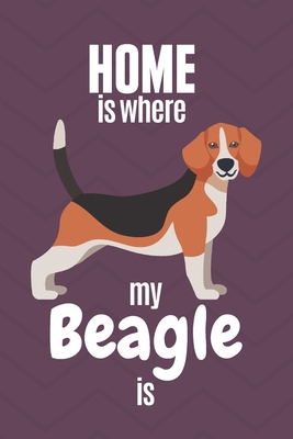 Home is where my Beagle is: For Beagle Dog Fans 1651780897 Book Cover